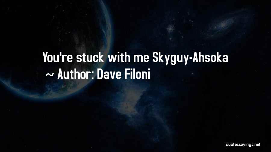 Dave Filoni Quotes: You're Stuck With Me Skyguy-ahsoka
