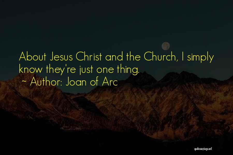 Joan Of Arc Quotes: About Jesus Christ And The Church, I Simply Know They're Just One Thing.
