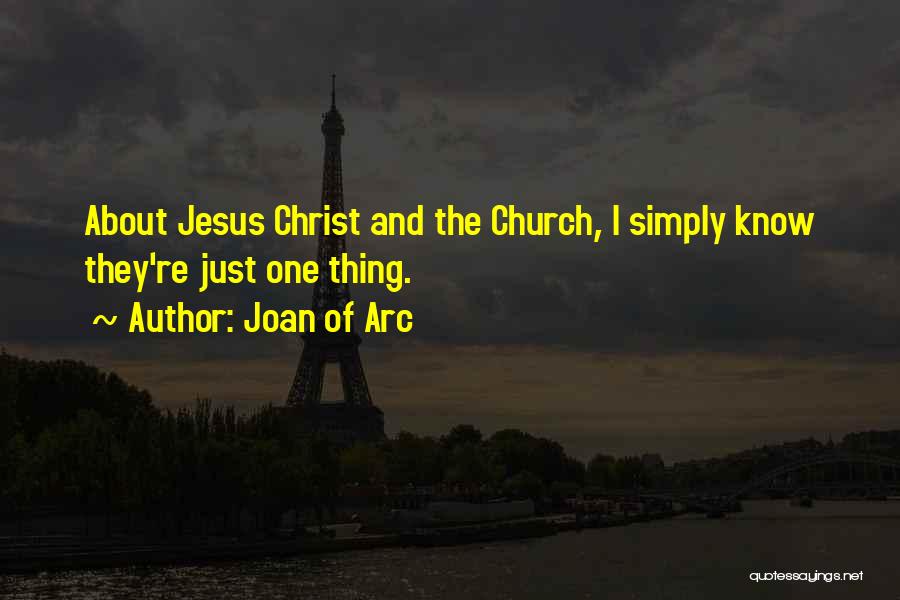 Joan Of Arc Quotes: About Jesus Christ And The Church, I Simply Know They're Just One Thing.