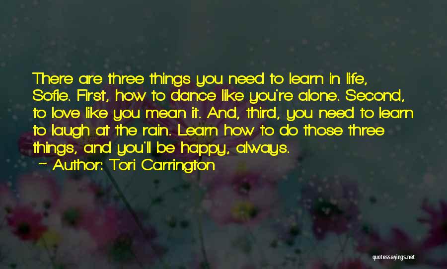 Tori Carrington Quotes: There Are Three Things You Need To Learn In Life, Sofie. First, How To Dance Like You're Alone. Second, To