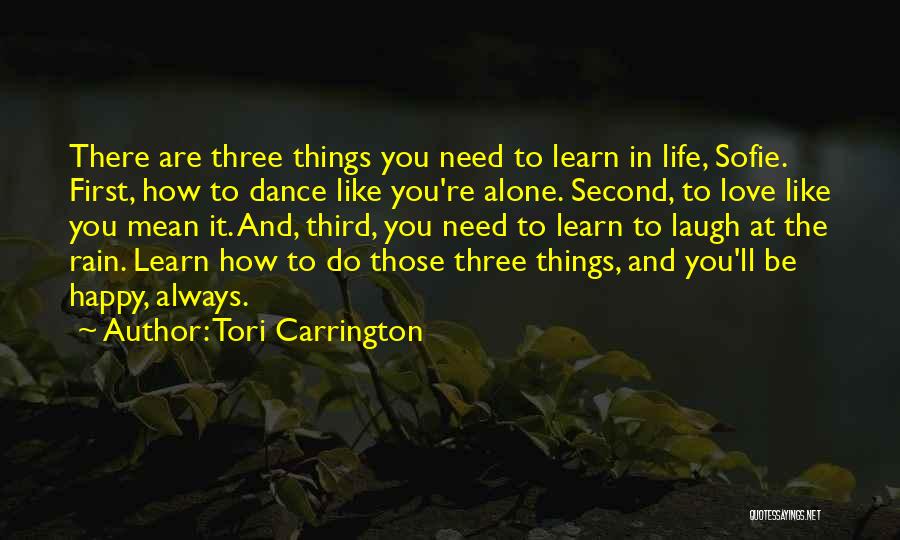 Tori Carrington Quotes: There Are Three Things You Need To Learn In Life, Sofie. First, How To Dance Like You're Alone. Second, To