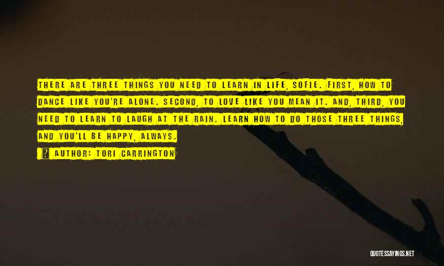 Tori Carrington Quotes: There Are Three Things You Need To Learn In Life, Sofie. First, How To Dance Like You're Alone. Second, To