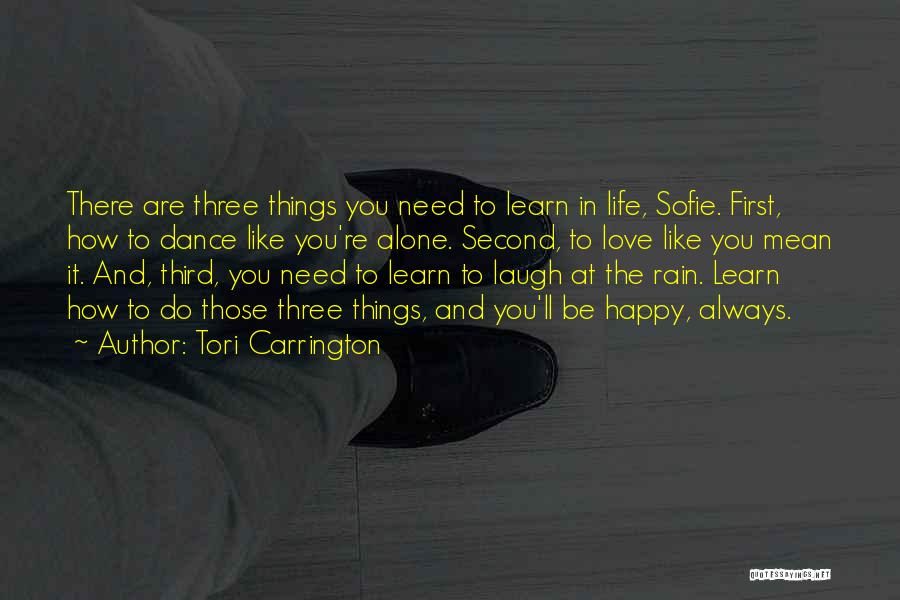 Tori Carrington Quotes: There Are Three Things You Need To Learn In Life, Sofie. First, How To Dance Like You're Alone. Second, To