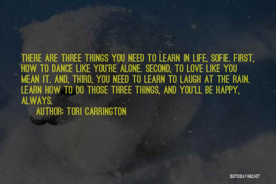 Tori Carrington Quotes: There Are Three Things You Need To Learn In Life, Sofie. First, How To Dance Like You're Alone. Second, To