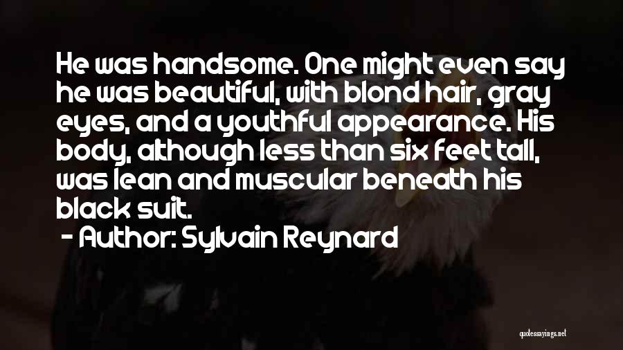 Sylvain Reynard Quotes: He Was Handsome. One Might Even Say He Was Beautiful, With Blond Hair, Gray Eyes, And A Youthful Appearance. His