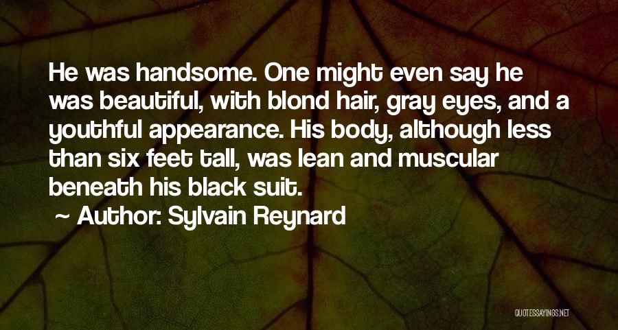 Sylvain Reynard Quotes: He Was Handsome. One Might Even Say He Was Beautiful, With Blond Hair, Gray Eyes, And A Youthful Appearance. His