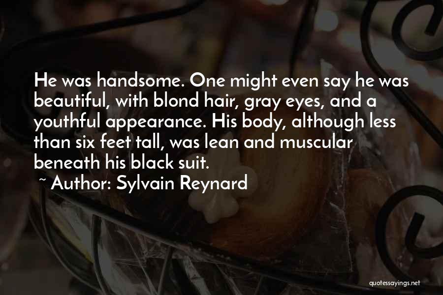 Sylvain Reynard Quotes: He Was Handsome. One Might Even Say He Was Beautiful, With Blond Hair, Gray Eyes, And A Youthful Appearance. His