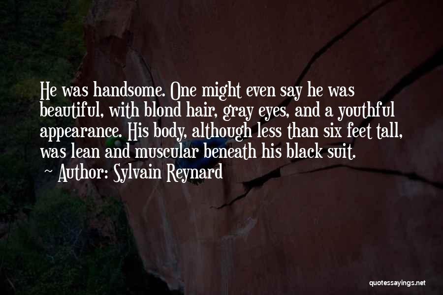Sylvain Reynard Quotes: He Was Handsome. One Might Even Say He Was Beautiful, With Blond Hair, Gray Eyes, And A Youthful Appearance. His