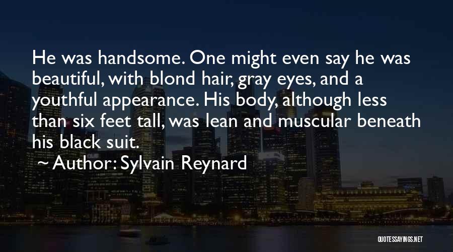 Sylvain Reynard Quotes: He Was Handsome. One Might Even Say He Was Beautiful, With Blond Hair, Gray Eyes, And A Youthful Appearance. His