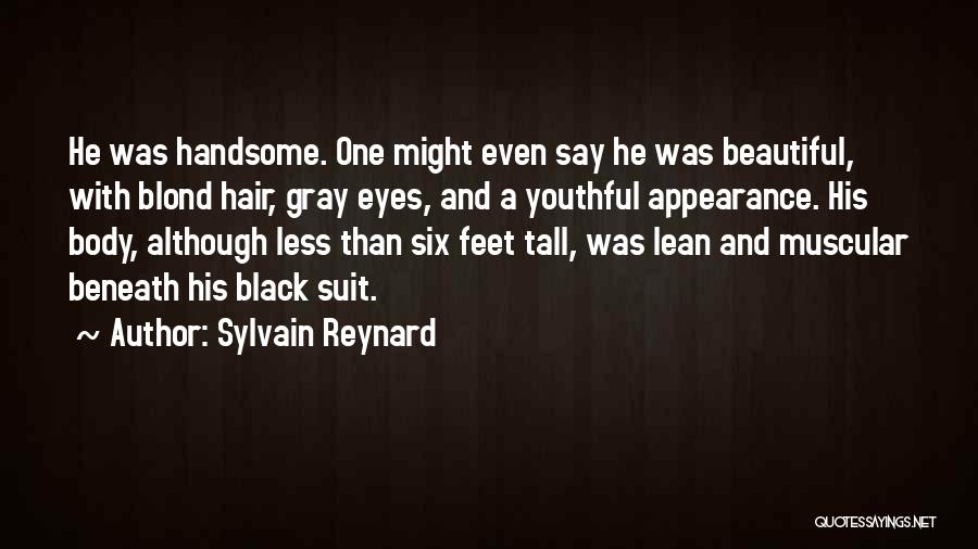 Sylvain Reynard Quotes: He Was Handsome. One Might Even Say He Was Beautiful, With Blond Hair, Gray Eyes, And A Youthful Appearance. His