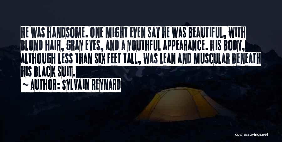 Sylvain Reynard Quotes: He Was Handsome. One Might Even Say He Was Beautiful, With Blond Hair, Gray Eyes, And A Youthful Appearance. His