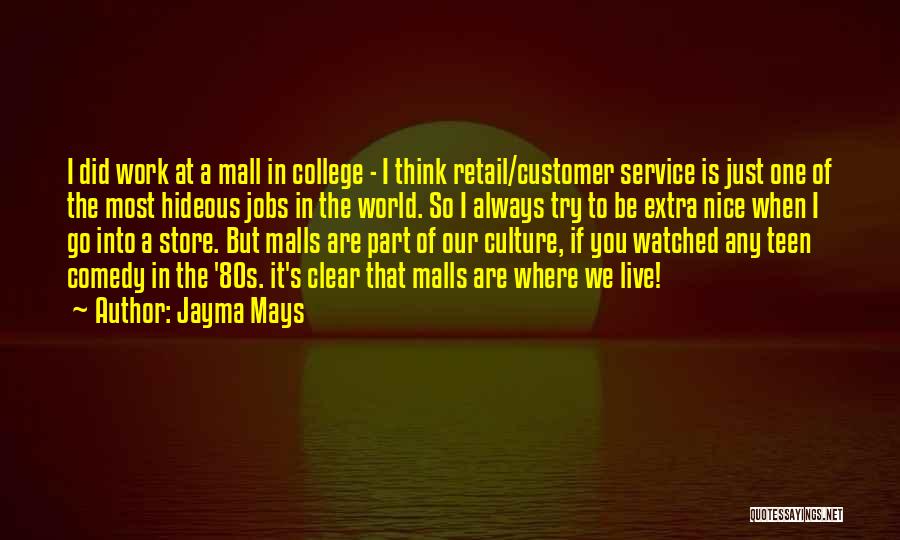 Jayma Mays Quotes: I Did Work At A Mall In College - I Think Retail/customer Service Is Just One Of The Most Hideous