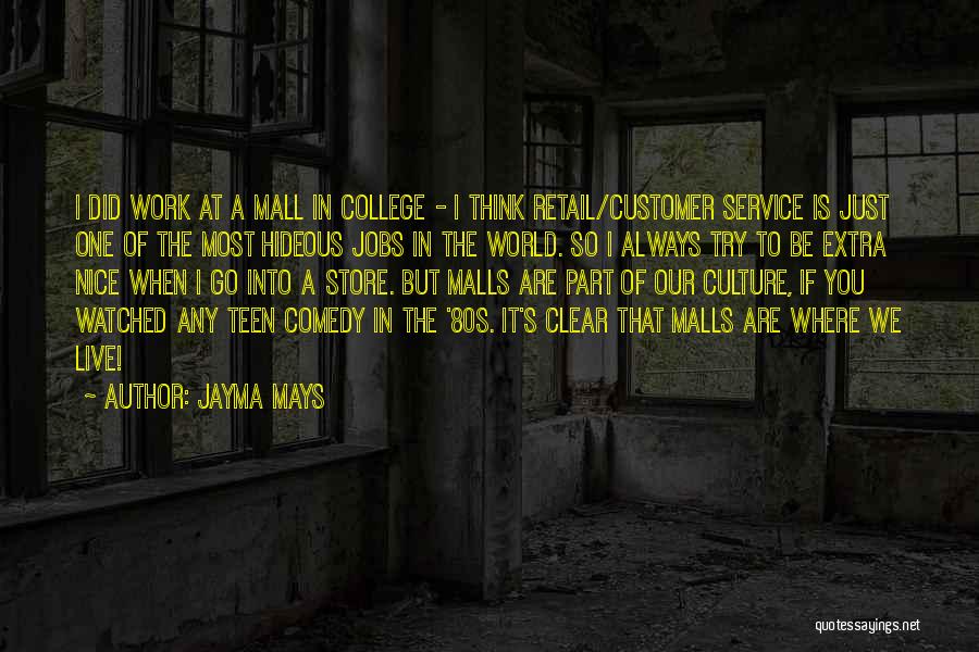 Jayma Mays Quotes: I Did Work At A Mall In College - I Think Retail/customer Service Is Just One Of The Most Hideous