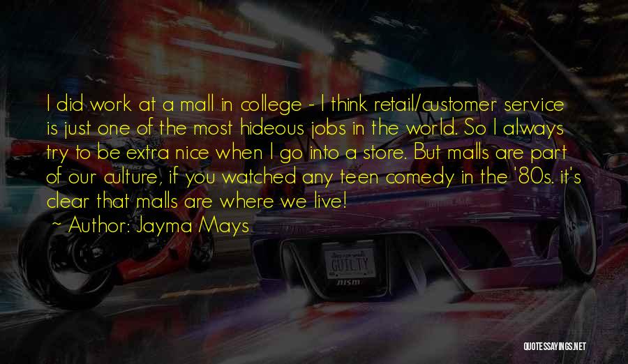 Jayma Mays Quotes: I Did Work At A Mall In College - I Think Retail/customer Service Is Just One Of The Most Hideous