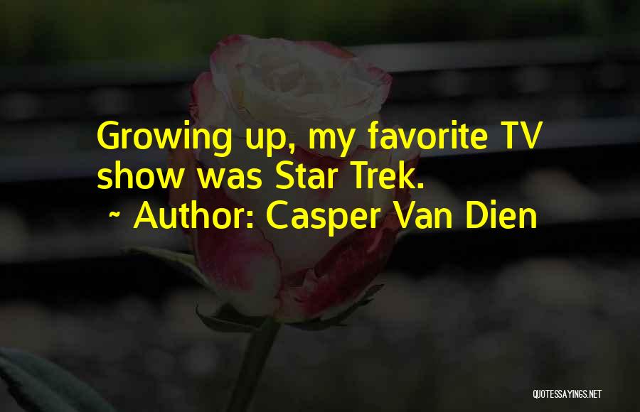 Casper Van Dien Quotes: Growing Up, My Favorite Tv Show Was Star Trek.