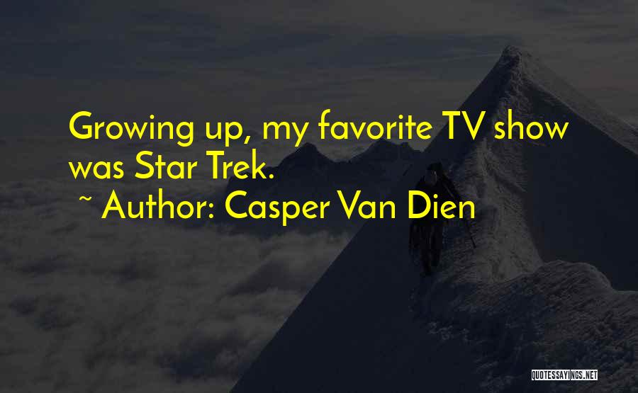 Casper Van Dien Quotes: Growing Up, My Favorite Tv Show Was Star Trek.