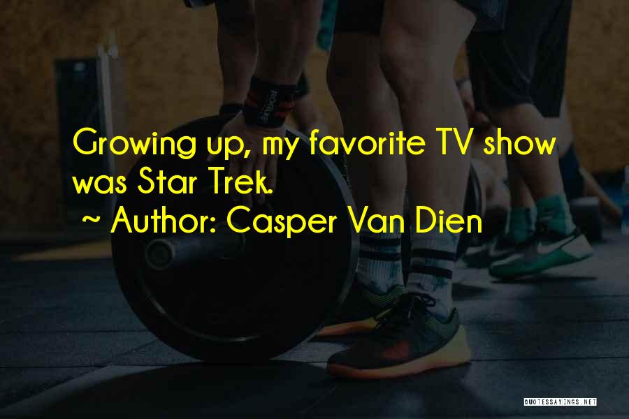 Casper Van Dien Quotes: Growing Up, My Favorite Tv Show Was Star Trek.