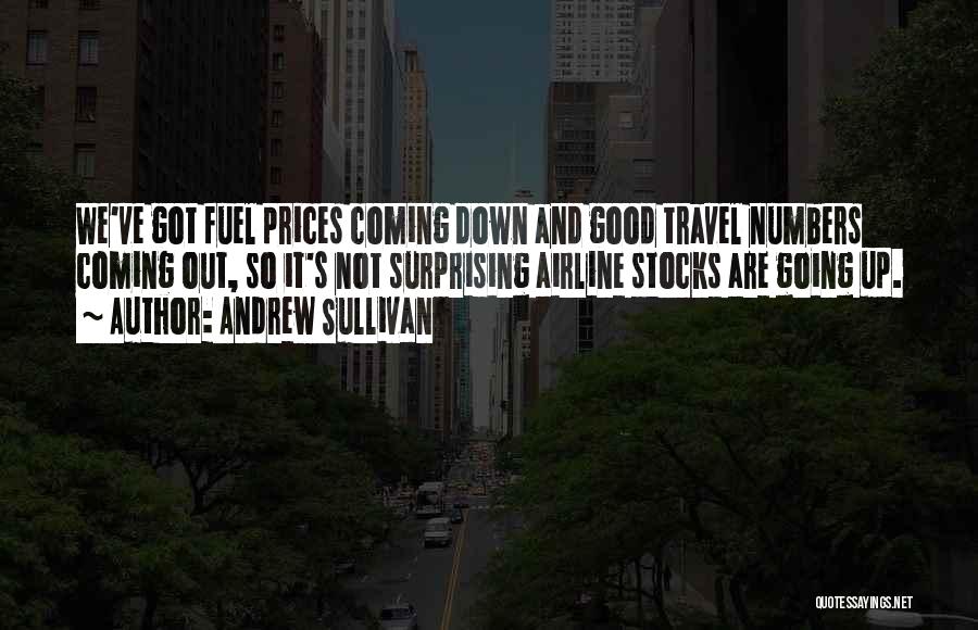 Andrew Sullivan Quotes: We've Got Fuel Prices Coming Down And Good Travel Numbers Coming Out, So It's Not Surprising Airline Stocks Are Going