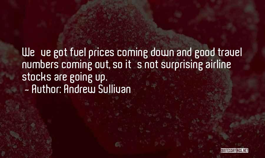 Andrew Sullivan Quotes: We've Got Fuel Prices Coming Down And Good Travel Numbers Coming Out, So It's Not Surprising Airline Stocks Are Going