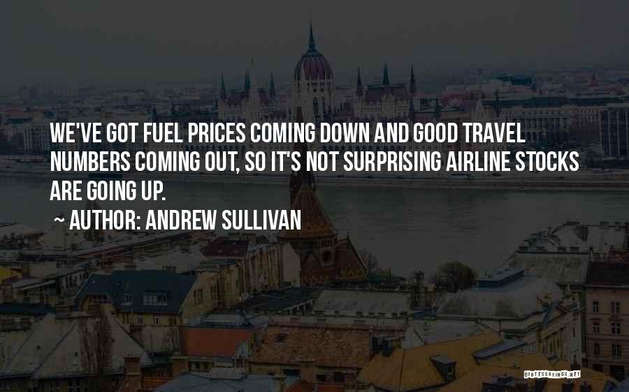 Andrew Sullivan Quotes: We've Got Fuel Prices Coming Down And Good Travel Numbers Coming Out, So It's Not Surprising Airline Stocks Are Going