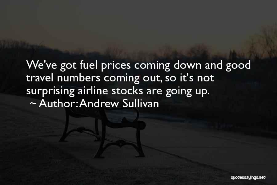 Andrew Sullivan Quotes: We've Got Fuel Prices Coming Down And Good Travel Numbers Coming Out, So It's Not Surprising Airline Stocks Are Going