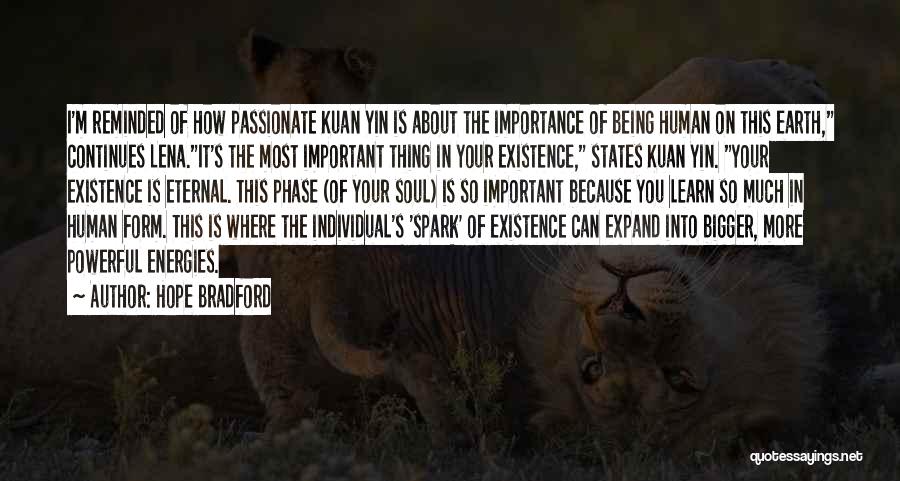 Hope Bradford Quotes: I'm Reminded Of How Passionate Kuan Yin Is About The Importance Of Being Human On This Earth, Continues Lena.it's The