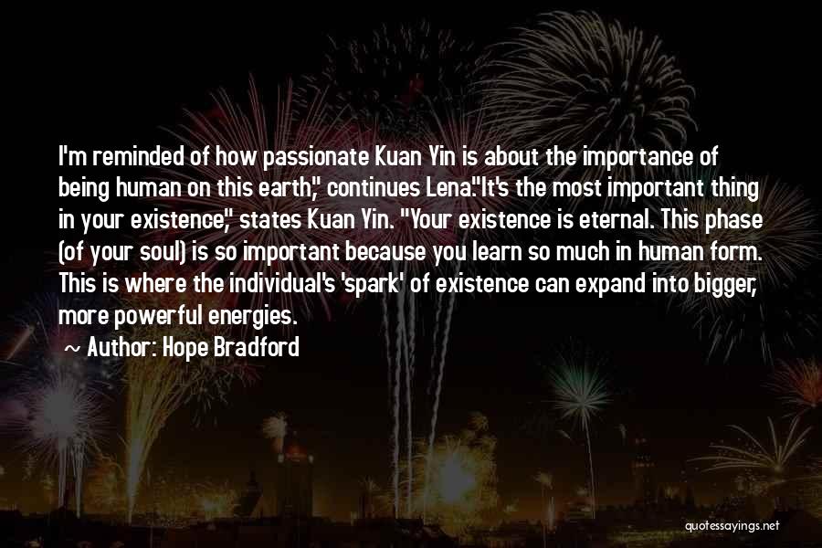 Hope Bradford Quotes: I'm Reminded Of How Passionate Kuan Yin Is About The Importance Of Being Human On This Earth, Continues Lena.it's The