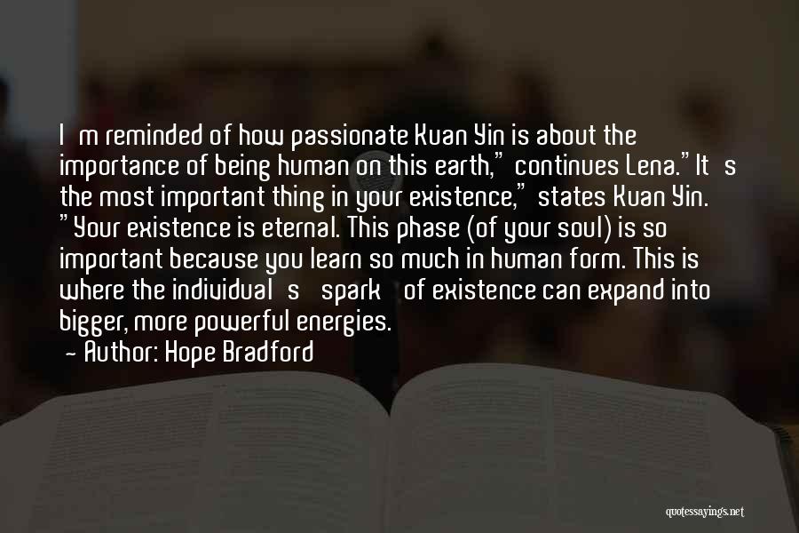 Hope Bradford Quotes: I'm Reminded Of How Passionate Kuan Yin Is About The Importance Of Being Human On This Earth, Continues Lena.it's The