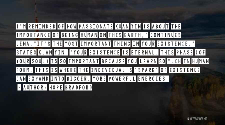 Hope Bradford Quotes: I'm Reminded Of How Passionate Kuan Yin Is About The Importance Of Being Human On This Earth, Continues Lena.it's The