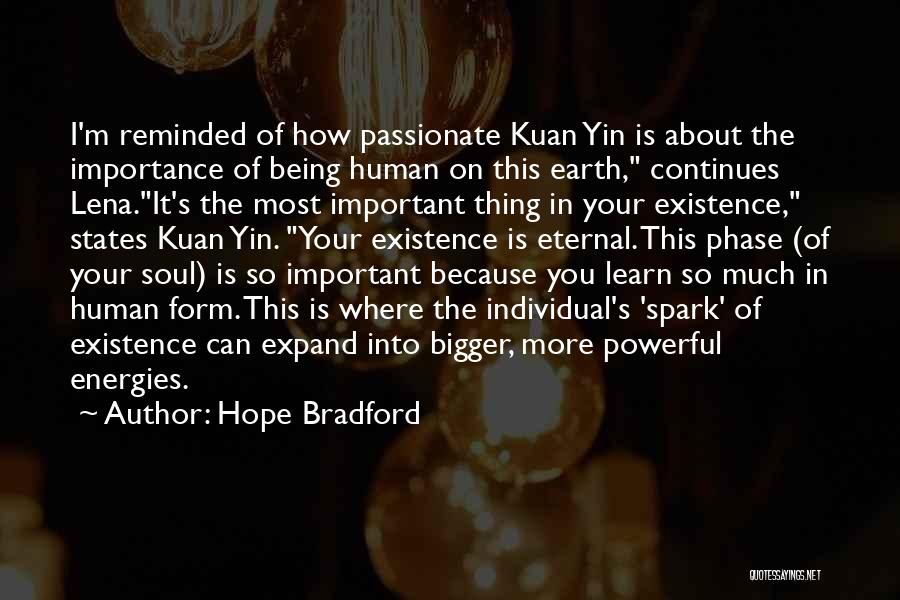 Hope Bradford Quotes: I'm Reminded Of How Passionate Kuan Yin Is About The Importance Of Being Human On This Earth, Continues Lena.it's The