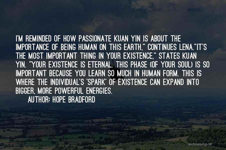 Hope Bradford Quotes: I'm Reminded Of How Passionate Kuan Yin Is About The Importance Of Being Human On This Earth, Continues Lena.it's The