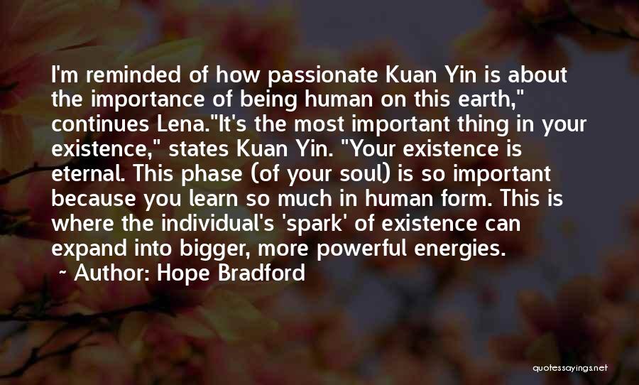 Hope Bradford Quotes: I'm Reminded Of How Passionate Kuan Yin Is About The Importance Of Being Human On This Earth, Continues Lena.it's The