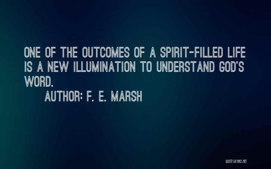 F. E. Marsh Quotes: One Of The Outcomes Of A Spirit-filled Life Is A New Illumination To Understand God's Word.