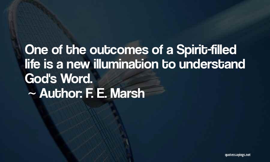 F. E. Marsh Quotes: One Of The Outcomes Of A Spirit-filled Life Is A New Illumination To Understand God's Word.