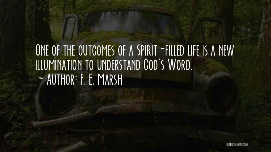 F. E. Marsh Quotes: One Of The Outcomes Of A Spirit-filled Life Is A New Illumination To Understand God's Word.