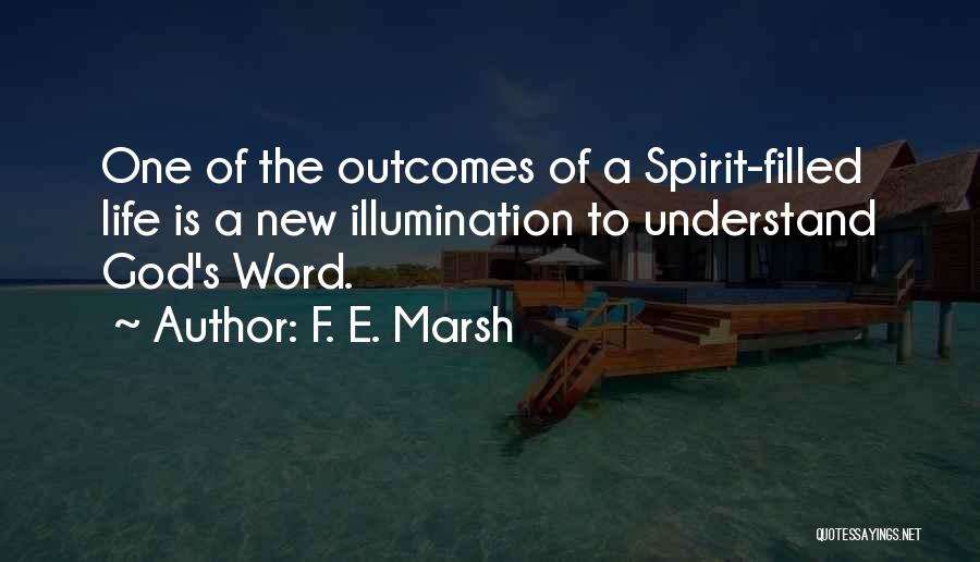 F. E. Marsh Quotes: One Of The Outcomes Of A Spirit-filled Life Is A New Illumination To Understand God's Word.