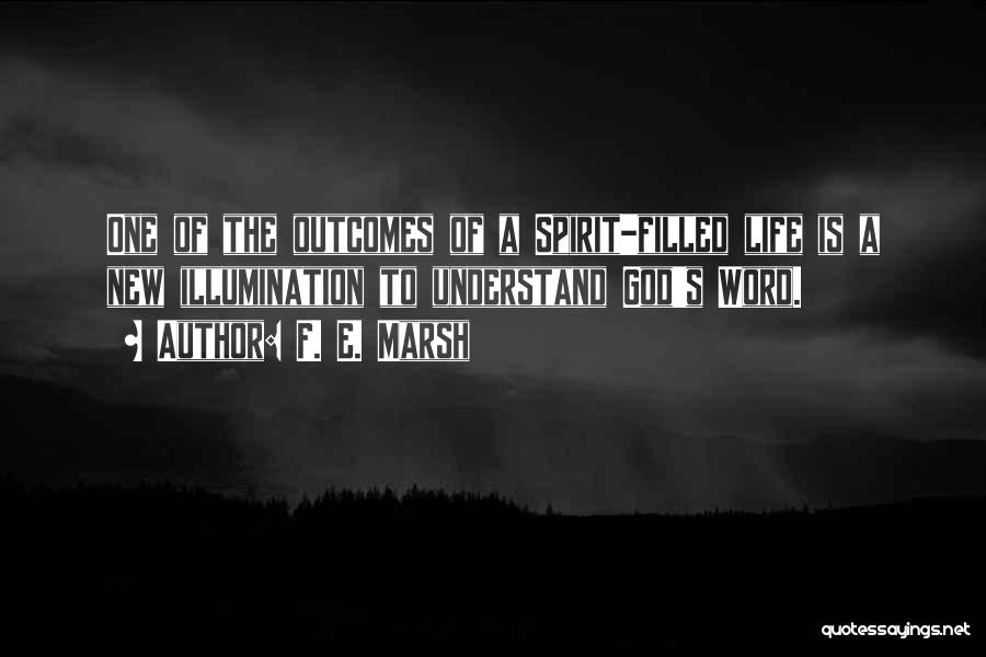 F. E. Marsh Quotes: One Of The Outcomes Of A Spirit-filled Life Is A New Illumination To Understand God's Word.