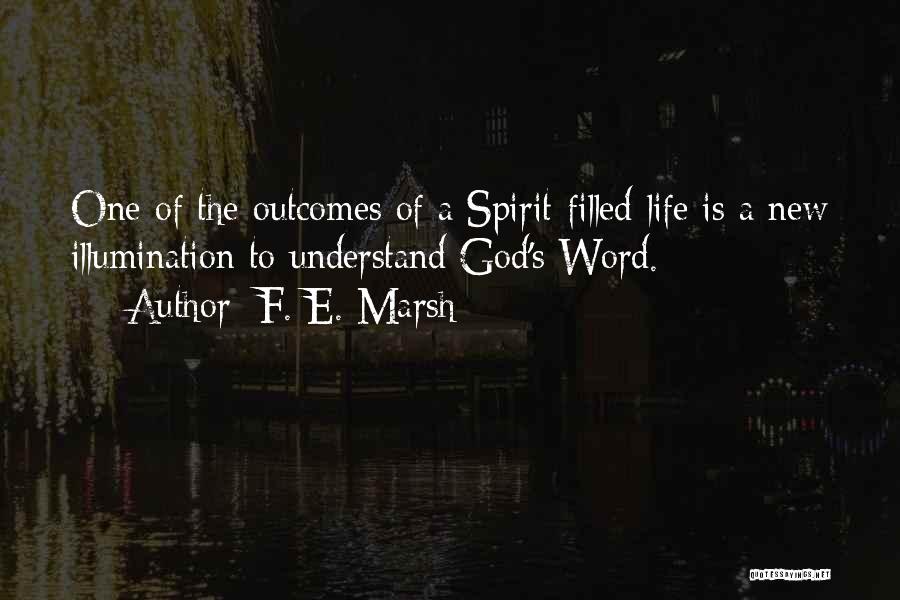 F. E. Marsh Quotes: One Of The Outcomes Of A Spirit-filled Life Is A New Illumination To Understand God's Word.