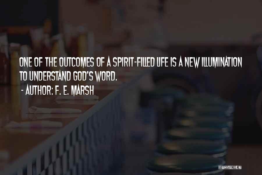 F. E. Marsh Quotes: One Of The Outcomes Of A Spirit-filled Life Is A New Illumination To Understand God's Word.