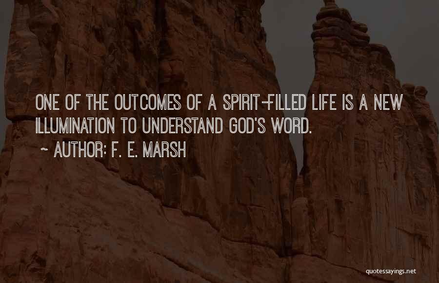 F. E. Marsh Quotes: One Of The Outcomes Of A Spirit-filled Life Is A New Illumination To Understand God's Word.