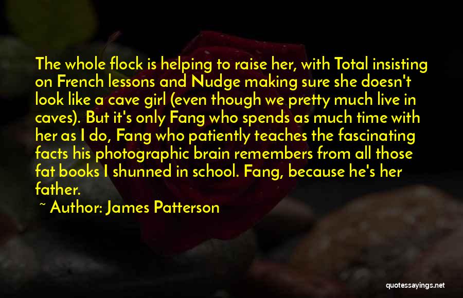 James Patterson Quotes: The Whole Flock Is Helping To Raise Her, With Total Insisting On French Lessons And Nudge Making Sure She Doesn't