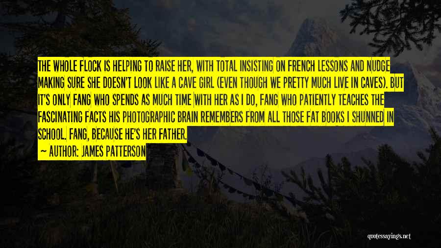 James Patterson Quotes: The Whole Flock Is Helping To Raise Her, With Total Insisting On French Lessons And Nudge Making Sure She Doesn't