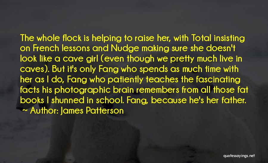 James Patterson Quotes: The Whole Flock Is Helping To Raise Her, With Total Insisting On French Lessons And Nudge Making Sure She Doesn't