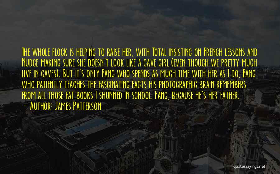 James Patterson Quotes: The Whole Flock Is Helping To Raise Her, With Total Insisting On French Lessons And Nudge Making Sure She Doesn't