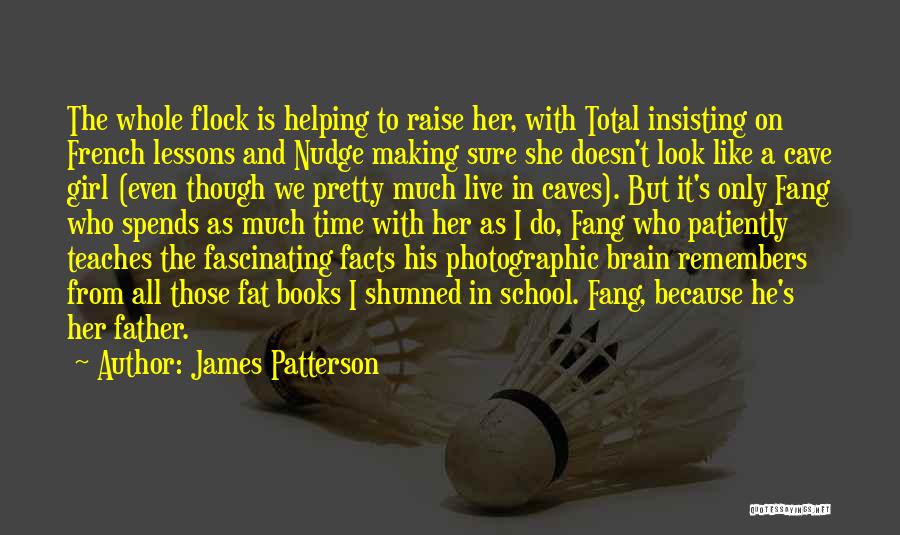James Patterson Quotes: The Whole Flock Is Helping To Raise Her, With Total Insisting On French Lessons And Nudge Making Sure She Doesn't