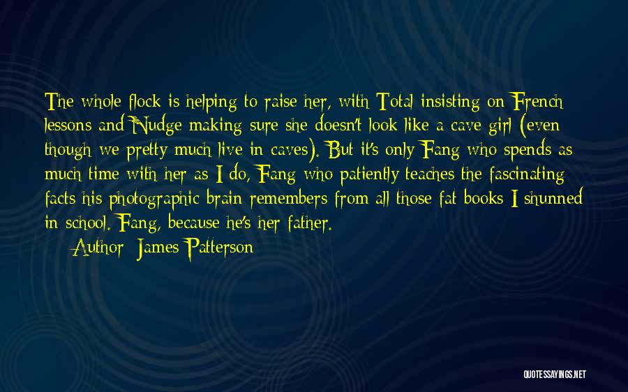 James Patterson Quotes: The Whole Flock Is Helping To Raise Her, With Total Insisting On French Lessons And Nudge Making Sure She Doesn't