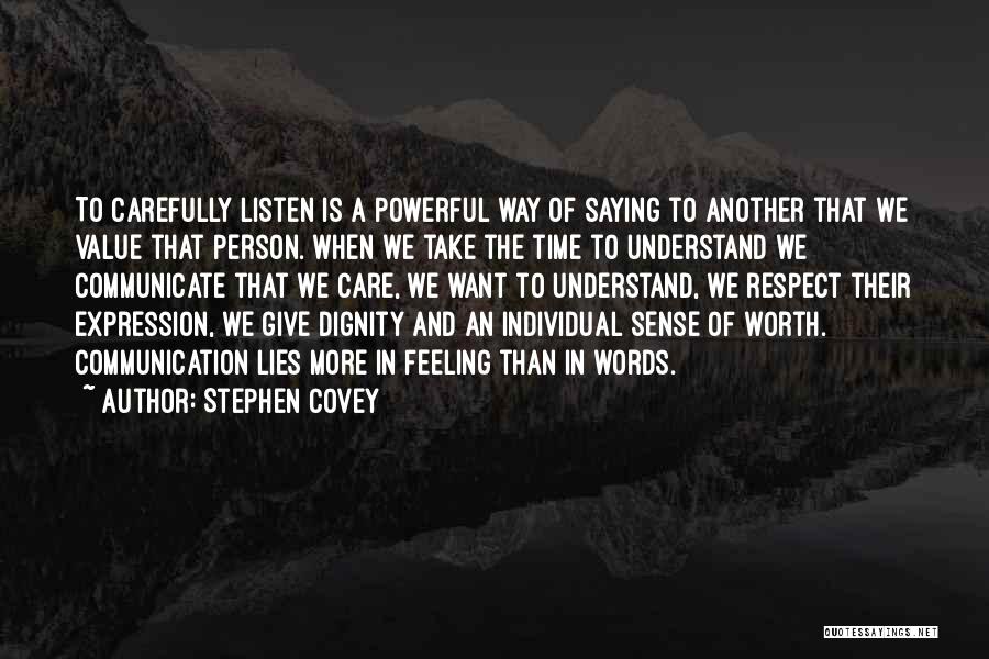 Stephen Covey Quotes: To Carefully Listen Is A Powerful Way Of Saying To Another That We Value That Person. When We Take The