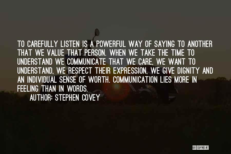 Stephen Covey Quotes: To Carefully Listen Is A Powerful Way Of Saying To Another That We Value That Person. When We Take The