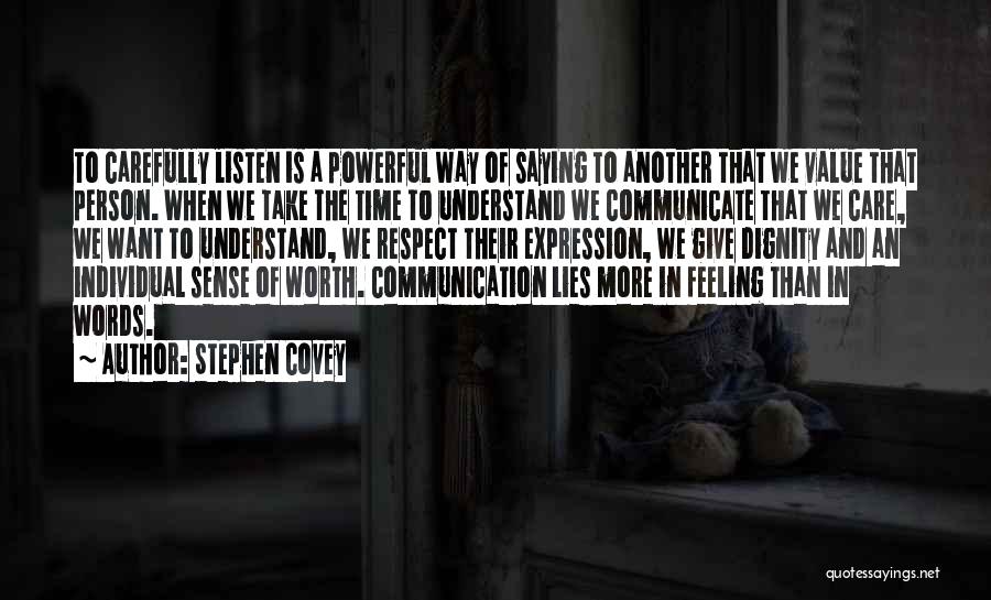 Stephen Covey Quotes: To Carefully Listen Is A Powerful Way Of Saying To Another That We Value That Person. When We Take The