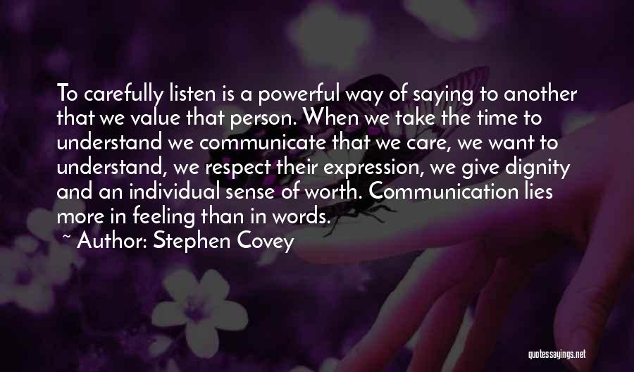 Stephen Covey Quotes: To Carefully Listen Is A Powerful Way Of Saying To Another That We Value That Person. When We Take The